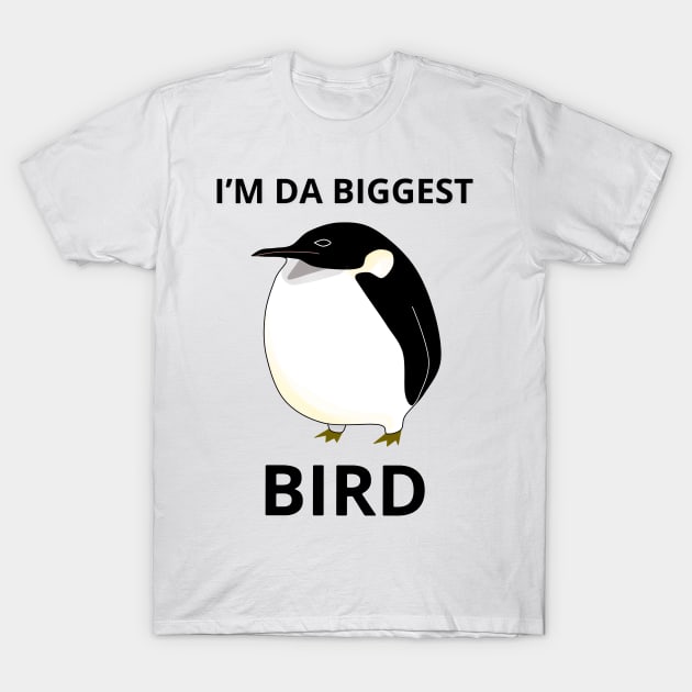 I’m The Biggest Bird T-Shirt by SweetOblige